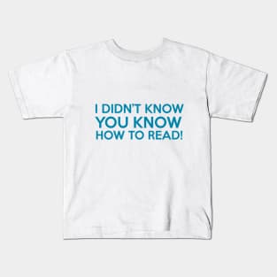 I DIDN'T KNOW YOU KNOW HOW TO READ! Kids T-Shirt